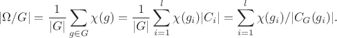 $$ |\Omega/G|=\frac1{|G|} \sum_{g\in G}\chi(g)=\frac1{|G|} \sum_{i=1}^l\chi(g_i)|C_i|=\sum_{i=1}^l\chi(g_i)/|C_G(g_i)|. $$