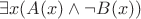 $$\exists x (A(x) \wedge \neg B(x))$$