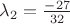 $\lambda_2 = \frac{-27}{32}$