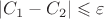 $|C_1-C_2|\leqslant \varepsilon$