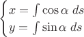 $\begin{cases}x=\int \cos\alpha\;ds\\y=\int \sin\alpha\;ds\end{cases}$