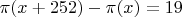 $\pi(x+252)-\pi(x)=19$