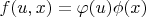 $f(u,x)=\varphi(u)\phi(x)$