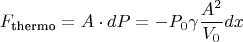 $$F_{\text{thermo}} = A \cdot dP = -P_0 \gamma \frac{A^2}{V_0} dx$$