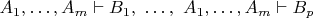 $A_1,\dots,A_m\vdash B_1,\ \dots,\ A_1,\dots,A_m\vdash B_p$