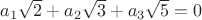 $a_1\sqrt2+a_2\sqrt3+a_3\sqrt5=0$