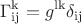 $$\Gamma_{\operatorname{ij}}^{\operatorname{k}}=g^{\operatorname{lk}}\delta_{\operatorname{ij}}$$