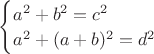 $\begin{cases}
a^2 + b^2 = c^2\\
a^2 + (a+b)^2 = d^2
\end{cases}
$