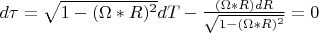 $d\tau=\sqrt{1-(\Omega*R)^2}dT-\frac{(\Omega*R)dR}{\sqrt{1-(\Omega*R)^2}}=0$