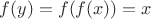 $f(y)=f(f(x))=x$