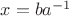$x=ba^{-1}$