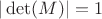 $|\det(M)|=1$
