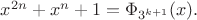 $x^{2n}+x^n+1=\Phi_{3^{k+1}} (x).$