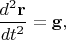 $\dfrac{d^2\mathbf{r}}{dt^2}=\mathbf{g},$