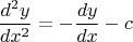 \[ \frac{{d^2 y}}{{dx^2 }} =- \frac{{dy}}{{dx}} - c \]