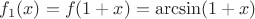 $f_1(x)=f(1 + x) = \arcsin(1 + x)$