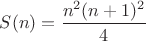$S(n)=\dfrac{n^2(n+1)^2}{4}$