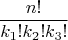 $$\frac {n!}{k_1!k_2!k_3!}$$