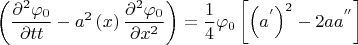$$
\left( {\frac{{\partial ^2 \varphi _0 }}
{{\partial tt}} - a^2 \left( x \right)\frac{{\partial ^2 \varphi _0 }}
{{\partial x^2 }}} \right) = \frac{1}
{4}\varphi _0 \left[ {\left( {a^' } \right)^2  - 2aa^{''} } \right]
$$