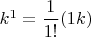 $k^1=\displaystyle \frac{1}{1!} (1k)$