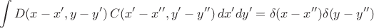$$
\int D(x - x', y-y') \, C(x' - x'', y'-y'') \, dx' dy' = \delta(x - x'') \delta(y - y'')
$$