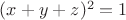 $(x+y+z)^2 = 1$