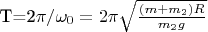 T=2\pi/\omega_0=2\pi \sqrt{\frac {(m+m_2)R}{m_2g} }