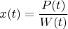 $x(t)=\dfrac{P(t)}{W(t)}$