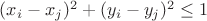 $(x_i-x_j)^2+(y_i-y_j)^2 \le 1$ $(x_i-x_j)^2+(y_i-y_j)^2 \le 1$