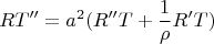 $$RT''=a^2(R''T+ \frac 1 {\rho} R'T)$$