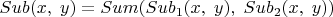 $Sub(x,\;y)=Sum(Sub_1(x,\;y),\; Sub_2(x,\;y))$