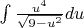 $\int \frac{u^4}{\sqrt{9-u^2}} du$