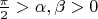 $\frac{\pi}{2} > \alpha ,\beta >0$