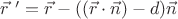 $\vec r\ '=\vec r-((\vec r\cdot\vec n)-d)\vec n$ $\vec r\ '=\vec r-((\vec r\cdot\vec n)-d)\vec n$