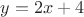 $y = 2x +4$