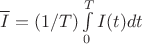$\overline{I}=(1/T) \int\limits_{0}^{T}I(t)dt$
