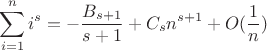 $$\sum\limits_{i=1}^n i^s =-\frac{B_{s+1}}{s+1} + C_s n^{s+1} + O(\frac{1}{n})$$