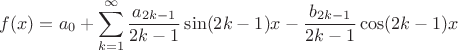 $$f(x)=a_0+\sum \limits _{k=1}^{\infty }\frac {a_{2k-1}}{2k-1}\sin (2k-1)x-\frac {b_{2k-1}}{2k-1}\cos (2k-1)x$$