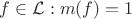$f \in \mathcal{L} : m(f)=1$