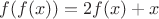 $f(f(x)) = 2f(x) + x$