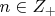 $n \in Z_{+}$