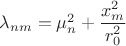 $\lambda_{nm} = \mu^2_n + \dfrac{x_m^2}{r_0^2}$