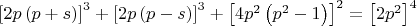 $\left[ {2p\left( {p + s} \right)} \right]^3  + \left[ {2p\left( {p - s} \right)} \right]^3  + \left[ {4p^2 \left( {p^2  - 1} \right)} \right]^2  = \left[ {2p^2 } \right]^4 $