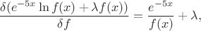 $$\frac{\delta (e^{-5x} \ln f(x) + \lambda f(x))}{\delta f} = \frac{e^{-5x}}{f(x)} + \lambda, $$