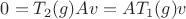 $0=T_2(g) Av= A T_1(g)v$