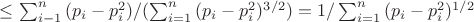 $\leq \sum_{i-1}^n{(p_i-p_i^2)}/(\sum_{i=1}^n{(p_i-p_i^2)^{3/2}})=1/\sum_{i=1}^n{(p_i-p_i^2)^{1/2}$
