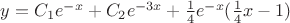 $y=C_1 e^{-x}+C_2 e^{-3x}+\frac{1}{4}e^{-x}(\frac{1}{4}x-1)$
