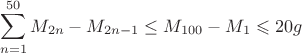 $$\sum_{n=1}^{50} M_{2n}-M_{2n-1}\le M_{100}-M_1\leqslant 20 g$$