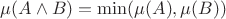 $\mu(A \land B)=\min(\mu(A), \mu(B))$