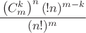 $\cfrac{\left(C_{m}^{k}\right)^n(!n)^{m-k}}{(n!)^m}$